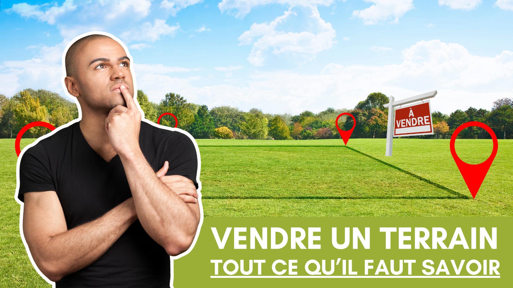 vendre un terrain tout ce quil faut savoir